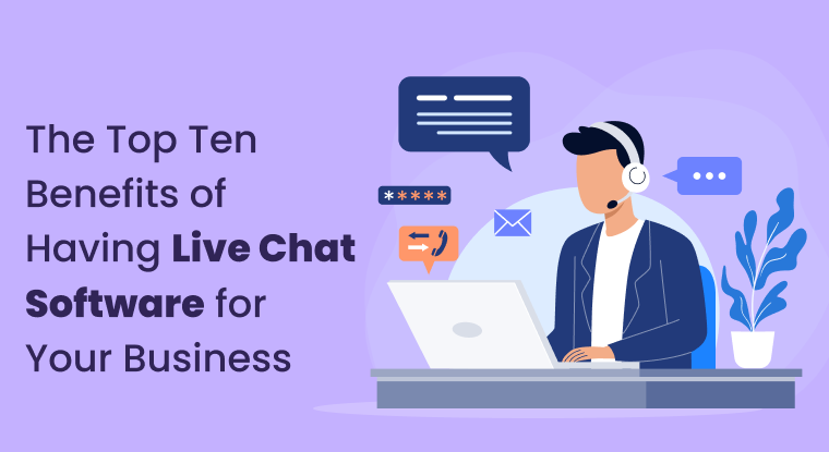  The Top Ten Benefits of Utilizing Live Chat Software